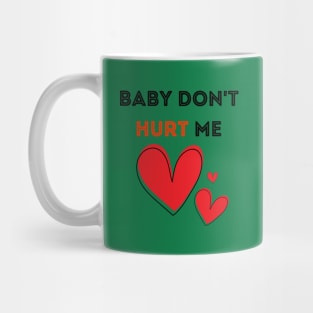 Baby don't hurt me Mug